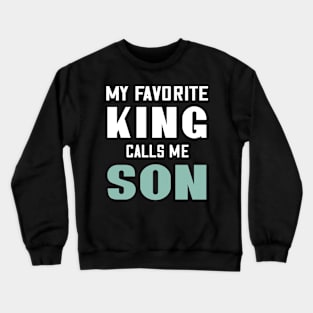 My favorite king calls me son Crewneck Sweatshirt